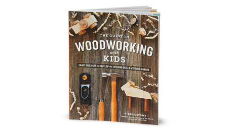 The Guide to Woodworking with Kids by Doug Stowe Blue Hills Press $24.95